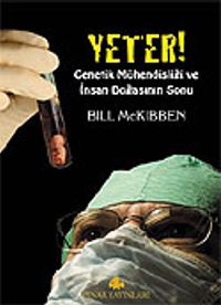 Yeter! Genetik Mühendisliği ve İnsan Doğasının Sonu