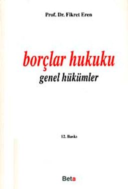 Borçlar Hukuku (Genel Hükümler) / Prof. Dr. Fikret Eren