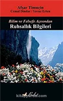 Bilim ve Felsefe Açısından Ruhsallık Bilgileri - Afşar Timuçin