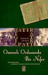 Osmanlı Ordusunda Bir Nefer &amp; Bir Mehmetçiğin Çanakkale - Galiçya - Filistin Cephesi Anıları
