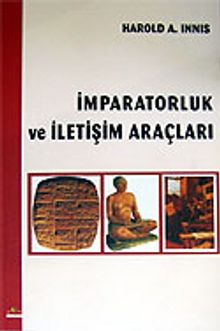 İmparatorluk ve İletişim Araçları - Harold A. İnnis