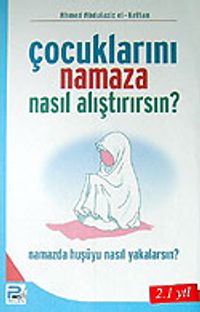 Çocuklarını Namaza Nasıl Alıştırırsın?