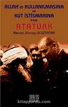 Allah'ın Kullanılmasına ve Kut İstismarına Karşı Atatürk