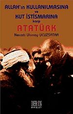 Allah'ın Kullanılmasına ve Kut İstismarına Karşı Atatürk