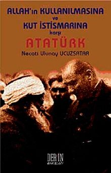 Allah'ın Kullanılmasına ve Kut İstismarına Karşı Atatürk