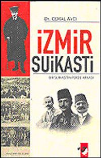 İzmir Suikastı / Bir Suikastın Perde Arkası
