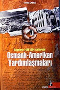 Osmanlı - Amerikan Yardımlaşmaları / Belgelerle 1889-1894 Afetlerinde