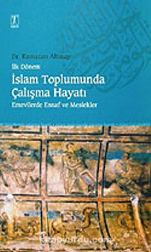 İslam Toplumunda Çalışma Hayatı - Ramazan Altınay