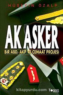 Ak Asker & Bir ABD-AKP ve Cemaat Projesi