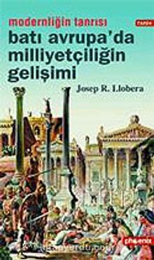 Batı Avrupa'da Milliyetçiliğin Gelişimi / Modernliğin Tanrısı - Josep. R. Llobera