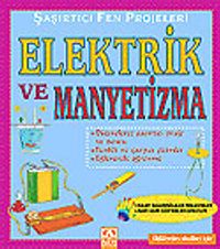 Elektrik ve Manyetizma / Şaşırtıcı Fen Projeleri