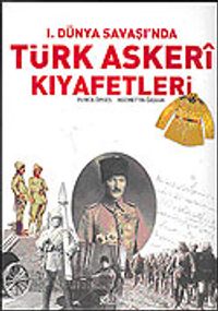 Türk Askeri Kıyafetleri / 1. Dünya Savaşı'nda (ciltsiz)