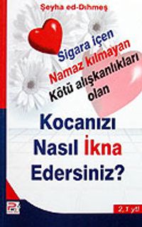 Kocanızı Nasıl İkna Edersiniz? Sigara İçen Namaz Kılmayan Kötü Alışkanlıkları Olan