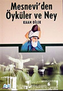 Mesnevi'den Öyküler ve Ney - Kaan Dilek