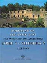 Toroslar'da Bir Antik Kent - Eine Antike Stadt im Taurusgebirge LYRBE ? - SELEUKEIA ?