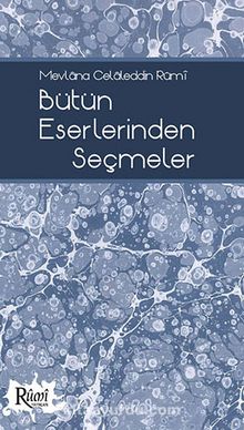 Bütün Eserlerinden Seçmeler / Mevlana Celaleddin Rumi - Mevlana