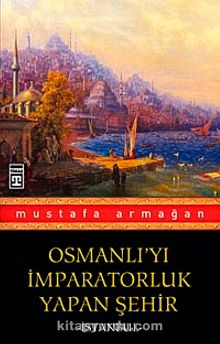 Osmanlı'yı İmparatorluk Yapan Şehir İstanbul