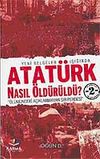 Atat&uuml;rk Nasıl &Ouml;ld&uuml;r&uuml;ld&uuml;?