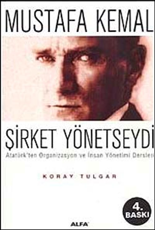 Mustafa Kemal Şirket Yönetseydi / Atatürk'ten Organizasyon ve İnsan Yönetimi Dersleri
