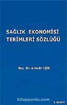 Sağlık Ekonomisi Terimleri Sözlüğü - Prof. Dr. Abdülkadir Işık