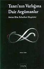 Tanrı'nın Varlığına Dair Argümanlar (Ateist Din Felsefesi Eleştirisi)