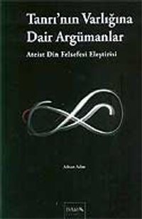 Tanrı'nın Varlığına Dair Argümanlar (Ateist Din Felsefesi Eleştirisi)