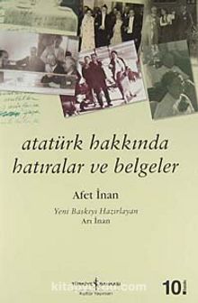Atatürk Hakkında Hatıralar ve Belgeler - Prof. Dr. Ayşe Afet İnan