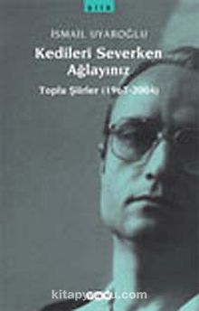 Kedileri Severken Ağlayınız - İsmail Uyaroğlu