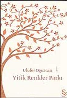 Yitik Renkler Parkı - Ulufer Oğuzcan