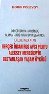 Ger&ccedil;ek İnsan & Rus Avcı Pilotu Aleksey Meresiev'in Destanlaşan Yaşam &Ouml;yk&uuml;s&uuml;
