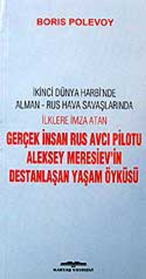 Gerçek İnsan & Rus Avcı Pilotu Aleksey Meresiev'in Destanlaşan Yaşam Öyküsü