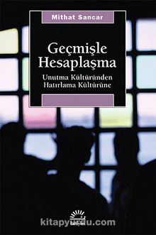 Geçmişle Hesaplaşma & Unutma Kültüründen Hatırlama Kültürüne - Mithat Sancar