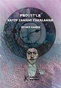 Proust'la Kayıp Zamanı Yakalamak