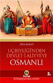 Osmanlı / Uçbeyliği'nden Devlet-i Aliyye'ye