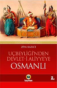Osmanlı / Uçbeyliği'nden Devlet-i Aliyye'ye