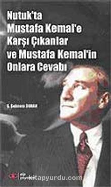 Nutuk'ta Mustafa Kemal'e Karşı Çıkanlar ve Mustafa Kemal'in Onlara Cevabı