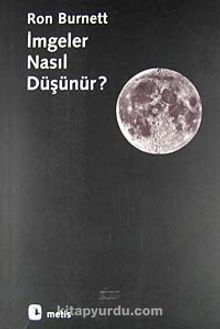 İmgeler Nasıl Düşünür? - Ron Burnett