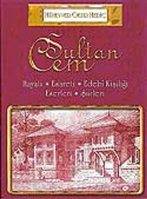 Sultan Cem / Hayatı - Esareti - Edebi Kişiliği - Eserleri - Şiirleri