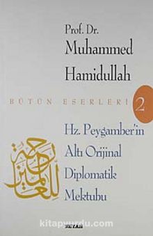 Hz. Peygamber'in Altı Orijinal Diplomatik Mektubu - Prof. Dr. Muhammed Hamidullah