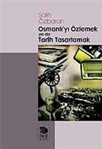 Osmanlı'yı Özlemek ya da Tarih Tasarlamak