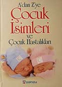A'dan Z'ye Çocuk İsimleri ve Çocuk Hastalıkları