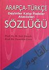 Arap&ccedil;a-T&uuml;rk&ccedil;e Deyimler Kalıp İfadeler Atas&ouml;zleri S&ouml;zl&uuml;ğ&uuml;