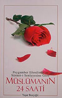 Müslümanın 24 Saati &  Peygamber Efendimiz'in Sünnet-i Seniyyesine Göre