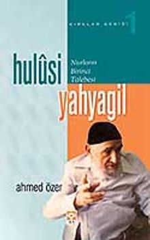 Nurların Birinci Talebesi Hulusi Yahyagil (Kırklar Serisi -1)