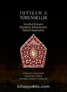 İhtişam ve Törensellik & İstanbul Ermeni Ortodoks Kiliselerinin 		Tekstil Hazineleri