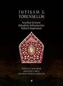 İhtişam ve Törensellik & İstanbul Ermeni Ortodoks Kiliselerinin 		Tekstil Hazineleri