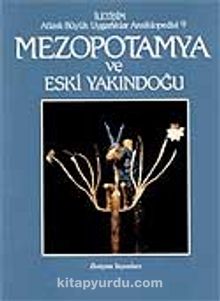 Mezopotamya ve Eski Yakındoğu & Atlaslı Büyük Uygarlıklar Ansiklopedisi (9.cilt)