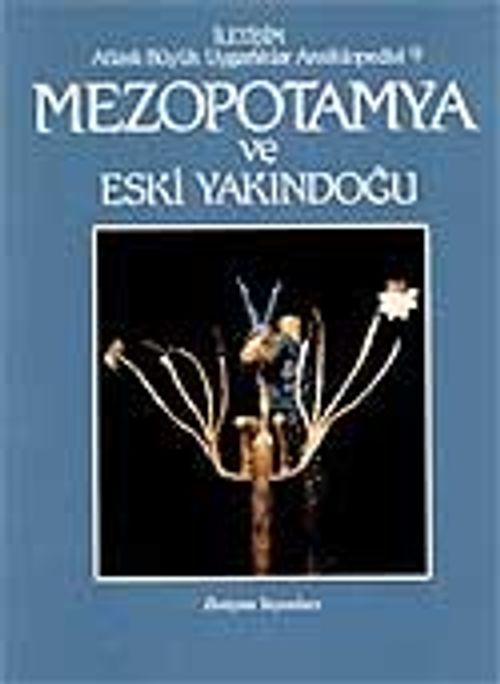 Mezopotamya ve Eski Yakındoğu & Atlaslı Büyük Uygarlıklar Ansiklopedisi (9.cilt)