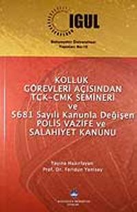 Kolluk Görevleri Açısından TCK-CMK Semineri ve 5681 Sayılı Kanunla Değişen Polis Vazife ve Salahiyet Kanunu