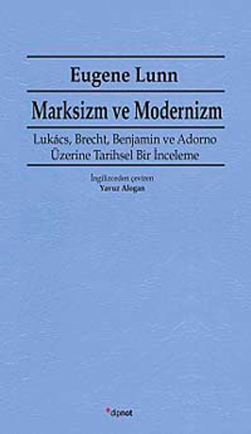 Marksizm ve Modernizm & Lukacs, Brecht, Benjamin ve Adorno Üzerine Tarihsel Bir İnceleme